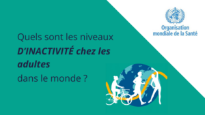 Les niveaux d'inactivité des adultes dans le monde -OMS